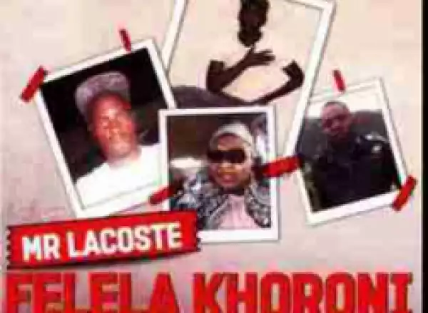 Mr Lacoste - Felela Khoroni ft. Poshy Gal, Priyo De Dj & Micky